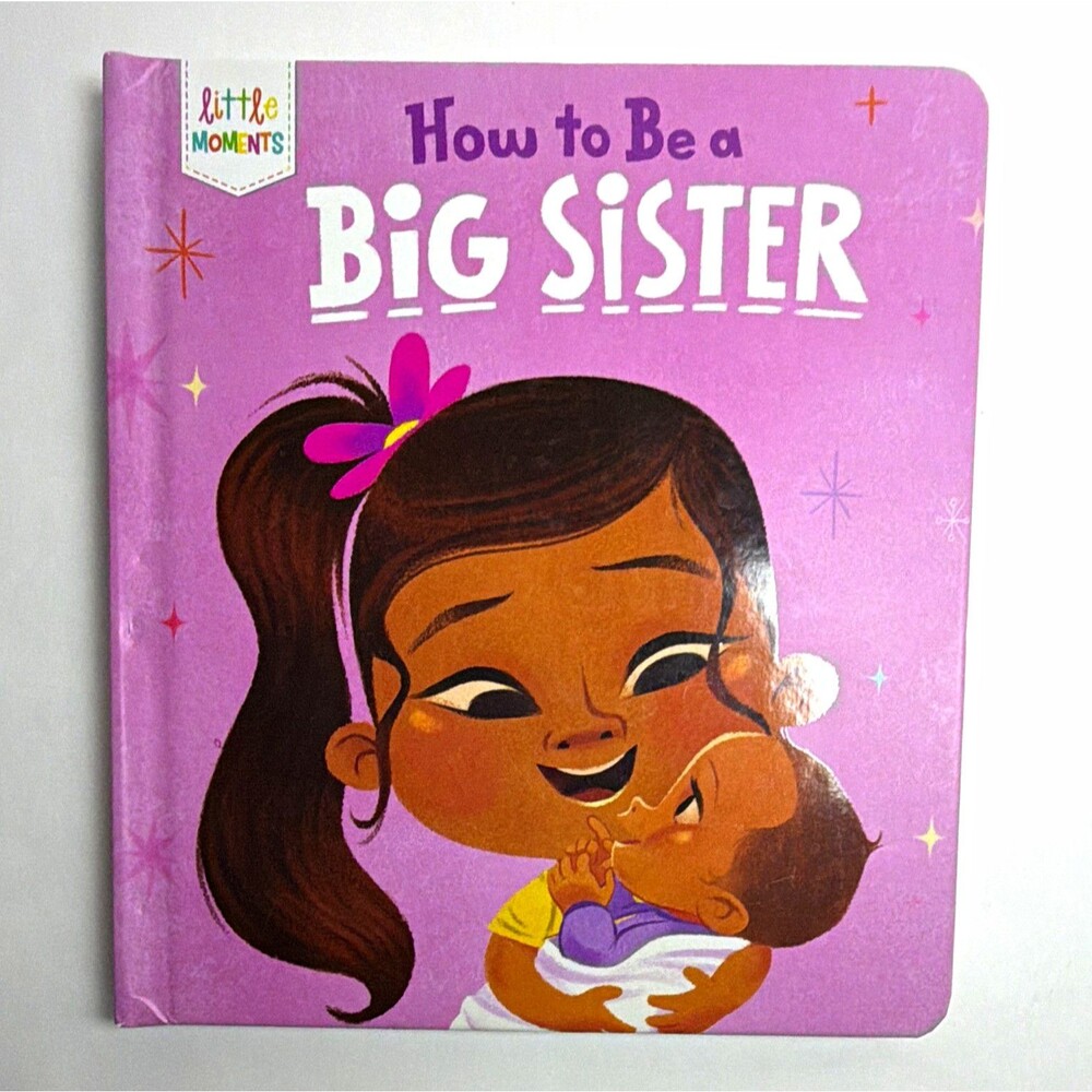 How to Be a Big Sister (Little Moments) Illustrated Board Book Ages 2-3